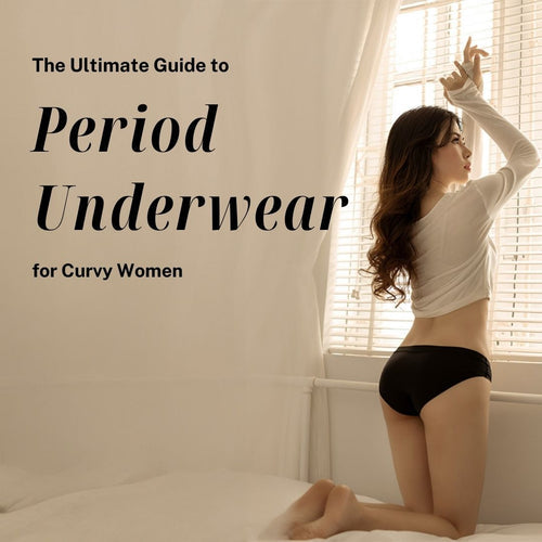 The Ultimate Guide to Period Underwear for Curvy Women